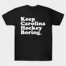 Keep Carolina Hurricanes Hockey Boring T-Shirt