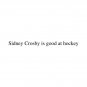 Sidney Crosby is good at hockey T-Shirt