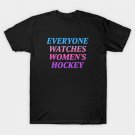 Everyone Watches Women's Hockey T-Shirt