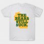 The Bears Still Suck Funny Quote Football T-Shirt