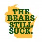 The Bears Still Suck Funny Quote Football T-Shirt