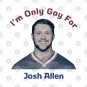 Funny Buffalo Bills Shirt I'm Only Gay For Josh Allen M0524 T-Shirt