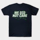 We Did Not Care Seahawks T-Shirt