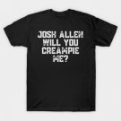 Josh Allen Will You Creampie Me T-Shirt Josh Allen Will You Creampie Me T-Shirt