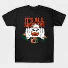 Its All About The Miami Hurricanes T-Shirt Its All About The Miami Hurricanes T-Shirt