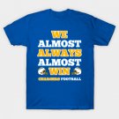 We Almost Always Almost Win Chargers Football Funny Gift T-Shirt