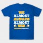 We Almost Always Almost Win Chargers Football Funny Gift T-Shirt