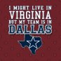 I might live in Virginia but my team is in Dallas T-Shirt