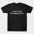 I Just Hope My Parlay Hits T-Shirt I Just Hope My Parlay Hits T-Shirt