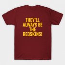 Redskins | They will always be the redskins ! T-Shirt