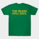 Packers Fan The Bears Still Suck M10626 T-Shirt