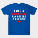 I was a Buffalo Bills Fan before it was cool T-Shirt I was a Buffalo Bills Fan before it was cool T-Shirt