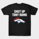 shut up tony romo broncos football T-Shirt