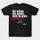 Be Good Do Good God Bless Go Bills T-Shirt Be Good Do Good God Bless Go Bills T-Shirt