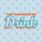 this-team-makes-me-drink T-Shirt