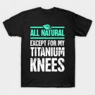 Titanium Knees | Joint Replacement Knee Surgery T-Shirt