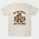 No Bad Trails Just Bad Knees Funny Hiking Bear T-Shirt No Bad Trails Just Bad Knees Funny Hiking Bear T-Shirt