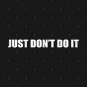 Just Don't do it T-Shirt
