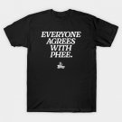 Everyone Agrees with Phee T-Shirt Everyone Agrees with Phee T-Shirt