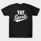 Funny and Sarcastic Yay Sports T-Shirt Funny and Sarcastic Yay Sports T-Shirt