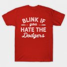 Blink if you hate the Dodgers T-Shirt Blink if you hate the Dodgers T-Shirt