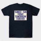 Yankee Fan Today, Tomorrow, Forever T-Shirt