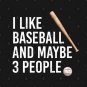 I like baseball and maybe 3 people T-Shirt