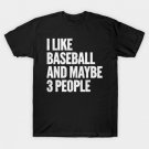 I-Like-Baseball-And-Maybe-3-People T-Shirt I-Like-Baseball-And-Maybe-3-People T-Shirt