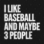 I-Like-Baseball-And-Maybe-3-People T-Shirt