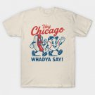 Hey Chicago Whadya Say Baseball and Hot Dog T-Shirt Hey Chicago Whadya Say Baseball and Hot Dog T-Shirt