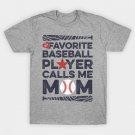 My Favorite Baseball Player Calls Me Mom T-Shirt My Favorite Baseball Player Calls Me Mom T-Shirt