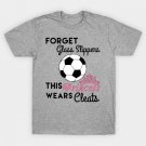 This Girl Wears Soccer Cleats T-Shirt This Girl Wears Soccer Cleats T-Shirt