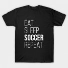 Eat Sleep Soccer Repeat T-Shirt Funny Gift T-Shirt Eat Sleep Soccer Repeat T-Shirt Funny Gift T-Shirt