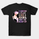 Soccer Girl "I Know I Play Like A Girl Try To Keep Up" Funny Girls T-Shirt