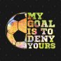 Soccer Goalies My Goal Is To Deny Yours Soccer Player T-Shirt