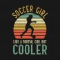 Soccer Girl Like A Normal Girl But Cooler T-Shirt