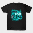 I Know I Play Like a Girl, Soccer T-Shirt