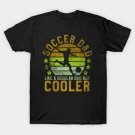 Soccer Dad _ Funny Soccer Player & Fan Father's Day T-Shirt Soccer Dad _ Funny Soccer Player & Fan Father's Day T-Shirt