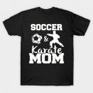 Soccer And Karate Mom Funny Soccer Player Karate Fighter Mom T-Shirt