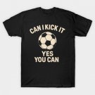 Funny Soccer Quote – Can I Kick It Yes You Can Retro T-Shirt