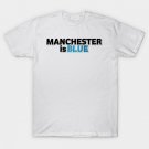Manchester is blue T-Shirt Manchester is blue T-Shirt