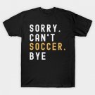 Soccer Mom, Sorry Can't Soccer Bye Soccer Life Sweater Soccer Gifts Busy Funny Soccer Gift Soccer T- Soccer Mom, Sorry Can't Soccer Bye Soccer Life Sweater Soccer Gifts Busy Funny Soccer Gift Soccer T-
