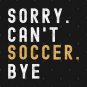 Soccer Mom, Sorry Can't Soccer Bye Soccer Life Sweater Soccer Gifts Busy Funny Soccer Gift Soccer T-