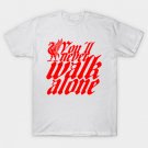 You Never Walk Alone Typography T-Shirt You Never Walk Alone Typography T-Shirt