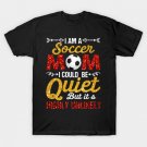I_m A Soccer Mom I Could Be Quiet But Highly Unlikely T-Shirt I_m A Soccer Mom I Could Be Quiet But Highly Unlikely T-Shirt