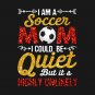 I_m A Soccer Mom I Could Be Quiet But Highly Unlikely T-Shirt