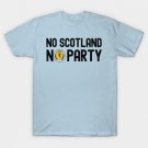 No Scotland No Party T-Shirt No Scotland No Party T-Shirt