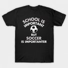 School Is Important But Soccer Is Importanter Funny T-Shirt School Is Important But Soccer Is Importanter Funny T-Shirt