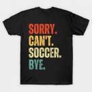 Soccer Mom, Sorry Can't Soccer Bye Soccer Life Sweater Soccer Gifts Busy Funny Soccer Gift Soccer T- Soccer Mom, Sorry Can't Soccer Bye Soccer Life Sweater Soccer Gifts Busy Funny Soccer Gift Soccer T-