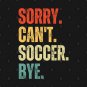 Soccer Mom, Sorry Can't Soccer Bye Soccer Life Sweater Soccer Gifts Busy Funny Soccer Gift Soccer T-